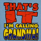 Toddler Sweatshirt : THAT'S IT I'M CALLING GRANDMA!